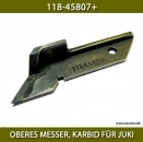 118-45807+ OBERES MESSER, KARBID FR JUKI - UPPER KNIFE, CARBIDE FOR JUKI