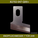 B2702-047-Q00+ KNOPFLOCHMESSER 1" FR JUKI - BUTTONHOLE KNIFE 1" FOR JUKI