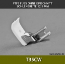 T35CW PTFE FUSS OHNE EINSCHNITT, SOHLENBREITE 12.5MM