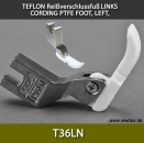 T36LN TEFLON Reiverschlussfu links - CORDING PTFE FOOT, LEFT, NARROW